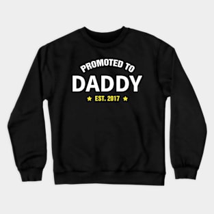 PROMOTED TO DADDY EST 2017 gift ideas for family Crewneck Sweatshirt